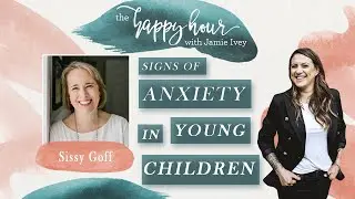 Sissy Goff with Jamie Ivey | Signs of Anxiety in Young Children