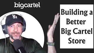 Big Cartel Tutorial - Building a Better Big Cartel Store