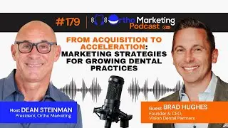 Dental Marketing Strategies: How to Grow New Patients & Case Acceptance (w/ Brad Hughes)