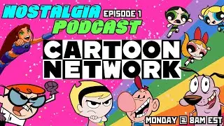 Cartoon Network | Nostalgia Podcast Episode 1