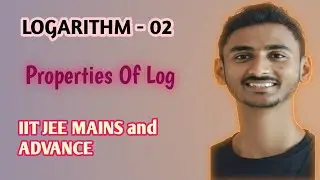 LOGARITHM - 02 | Properties Of Log | IIT JEE MAINS and ADVANCE 🎯