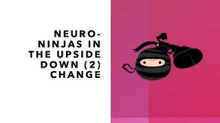 Being A Neuro Ninja In The Upside Down (2): Change!!!!