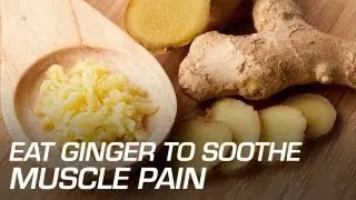 Eat Ginger to Soothe Muscle Pain