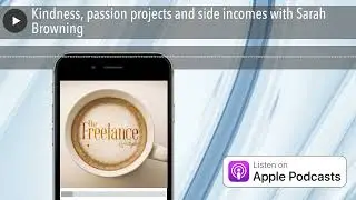 Kindness, passion projects and side incomes with Sarah Browning