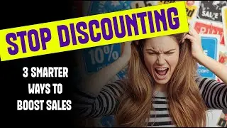 Stop Discounting! 3 Smarter Ways to Boost Sales Without Lowering Your Price