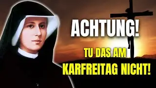 Diese Dinge DARF MAN am KARFREITAG NICHT tun! Die meisten Menschen wissen das nicht - Hl. Faustyna