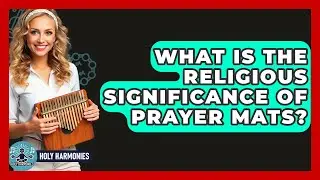 What Is The Religious Significance Of Prayer Mats? - Holy Harmonies