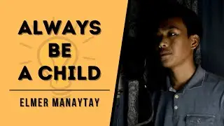 Always Be a Child (Cover) - Elmer Manaytay - be the Light