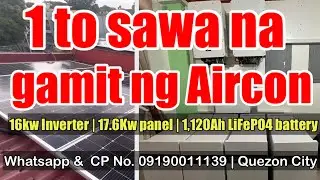 Wan to sawa na gamit sa aircon | 16kw Solar Inverter | 17.6Kwp | 1,120 Ampere hours LiFePO4 Battery