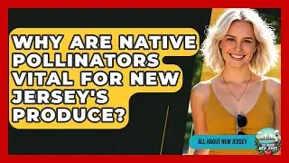Why Are Native Pollinators Vital For New Jersey's Produce? - All About New Jersey