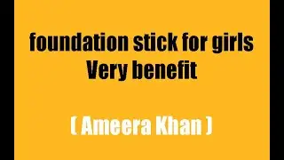 Very benefit foundation stick for girls - Beauty ka raaz - Ameera Khan - 2021