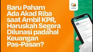 Baru Paham Ada Akad Riba saat Ambil KPR, Haruskah Segera Dilunasi padahal Keuangan Pas-Pasan?