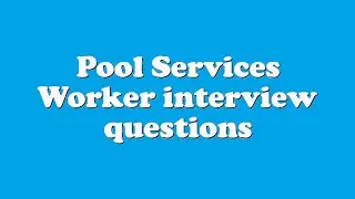 Pool Services Worker interview questions