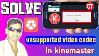 How to Solve Kinemaster unsupported video codec| How to Solve kinemaster editing while unsupported|