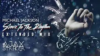 MICHAEL JACKSON - SLAVE TO THE RHYTHM [AJAX'S EXTENDED MIX]