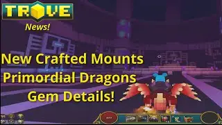 [Trove] Primordial Dragons - Gem Info - New Mounts! Trove News