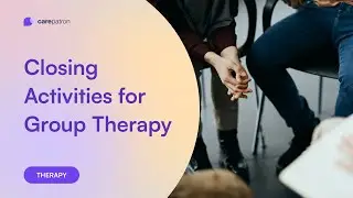 Closing Activities for Group Therapy