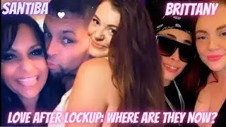 Love After Lockup: Where are they now? Brittany is living the single life & Santibas new man #wetv