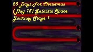 25 Days For Christmas (Day 15) Galactic Space Journey Stage 1