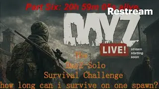 DayZ Live | Hardcore Solo Stay-Alive Challenge pt 6