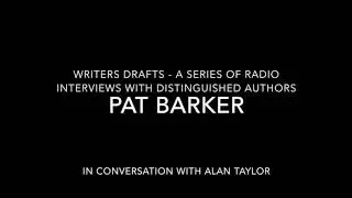 WRITERS DRAFTS  PAT BARKER in conversation with Alan Taylor