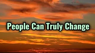 People Can Truly Change (Audio)