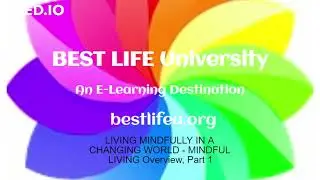 LIVING MINDFULLY IN A CHANGING WORLD - MINDFUL LIVING Overview, Part 1