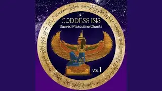Goddess Isis (Sacred Masculine Chants)