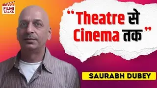 Saurabh Dubey |  Theatre to Films | Acting Process, Struggles & Breakthrough | Filmi Talks