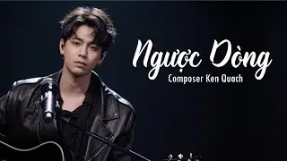 Ngược D&ograve;ng - Khi Một Cuộc T&igrave;nh Lặng Lẽ Tr&ocirc;i Xa | Ken Quach