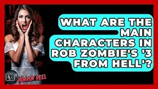 What Are the Main Characters in Rob Zombie's '3 from Hell'? - The Horror Reel