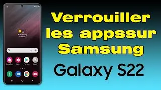 Comment verrouiller les applications sur Samsung s22