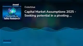 Capital Market Assumptions 2025 - Seeking potential in a pivoting world