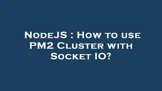 NodeJS : How to use PM2 Cluster with Socket IO?
