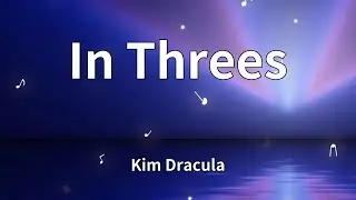 Kim Dracula - In Threes (Lyrics)