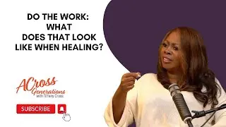 Do The Work: What Does That Look Like When Healing?
