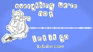 Everything We're Not - Let It Go (Feat. Max Bemis)