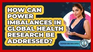 How Can Power Imbalances In Global Health Research Be Addressed? - Everyday Bioethics Expert