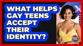 What Helps Gay Teens Accept Their Identity? - Queer Teens United