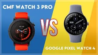 CMF Watch 3 Pro vs Google Pixel Watch 4 Comparison