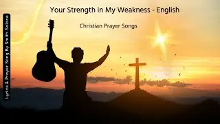 Your Strength in My Weakness - Male Voice Christian Prayer Song