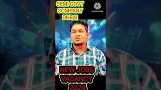 Semi govt company Dubai || semi govt company kaisa hai || New jobs vacancy 2024 ||