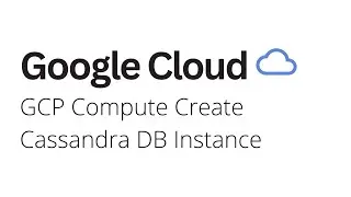 Google Cloud - How to Create Cassandra DB Instance