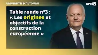 Table ronde n°3 : « Les origines et objectifs de la construction européenne »