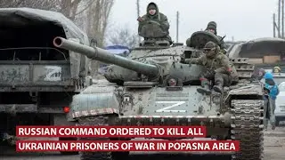 Russian command ordered to kill all Ukrainian prisoners of war in Popasna area