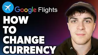 How to Change Currency on Google Flights (Full 2024 Guide)