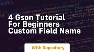 4 gson tutorial for beginners custom field name