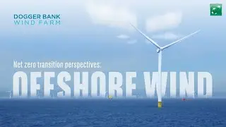 Net zero transition perspectives: Dogger Bank Wind Farm