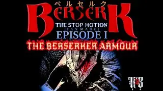 BERSERK: The Stop-Motion Series [Fan Made] Episode I - The Berserker Armour