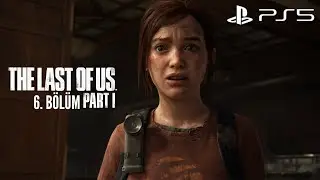 HOTELDEN İLERLEME | THE LAST OF US PART 1 | 6. BÖLÜM TÜRKÇE